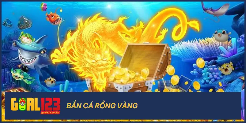 Bắn cá rồng vàng cũng là một lựa chọn săn cá thông minh