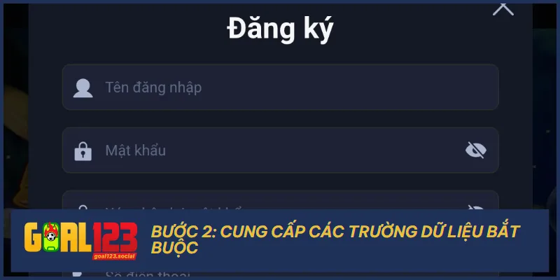 Đừng quên nhập đúng và đầy đủ những yêu cầu được Goal123 đưa ra