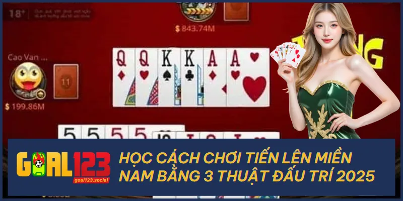 Học Cách Chơi Tiến Lên Miền Nam Bằng 3 Thuật Đấu Trí 2025