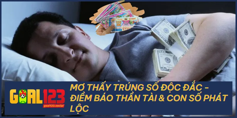 Mơ Thấy Trúng Số Độc Đắc - Điềm Báo Thần Tài & Số Phát Lộc