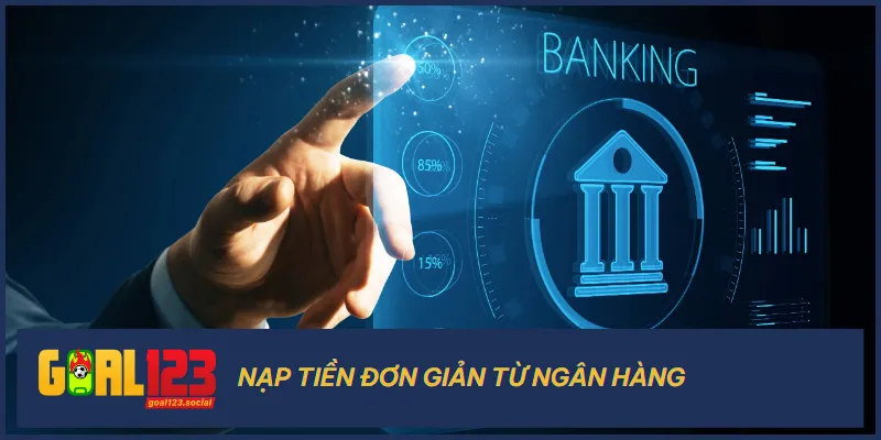 Ngân hàng là một kênh rất được người chơi lựa chọn