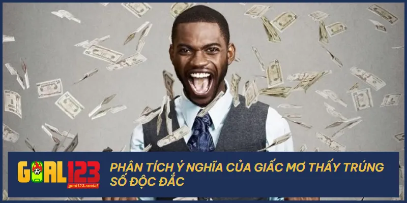 Giấc mơ thấy trúng số độc đắc thể hiện nhiều ý nghĩa tâm linh