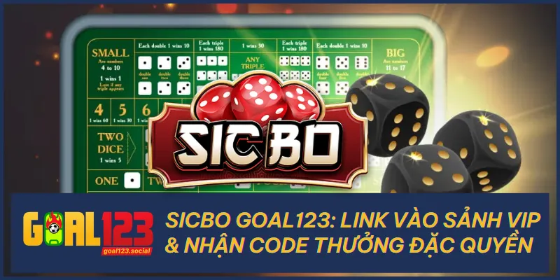 Sicbo Goal123: Link Vào Sảnh VIP & Nhận Code Thưởng Đặc Quyền